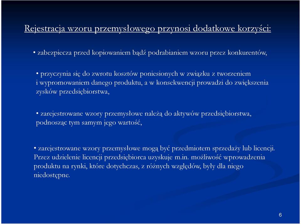 wzory przemysłowe naleŝą do aktywów przedsiębiorstwa, podnosząc tym samym jego wartość, zarejestrowane wzory przemysłowe mogą być przedmiotem sprzedaŝy lub