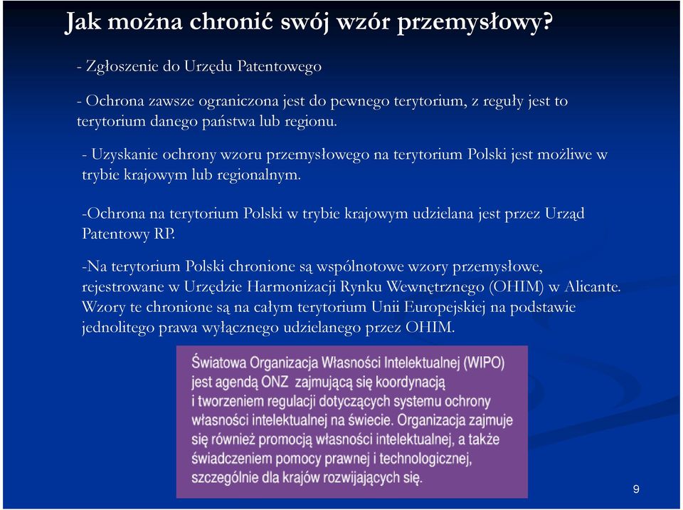 - Uzyskanie ochrony wzoru przemysłowego na terytorium Polski jest moŝliwe w trybie krajowym lub regionalnym.