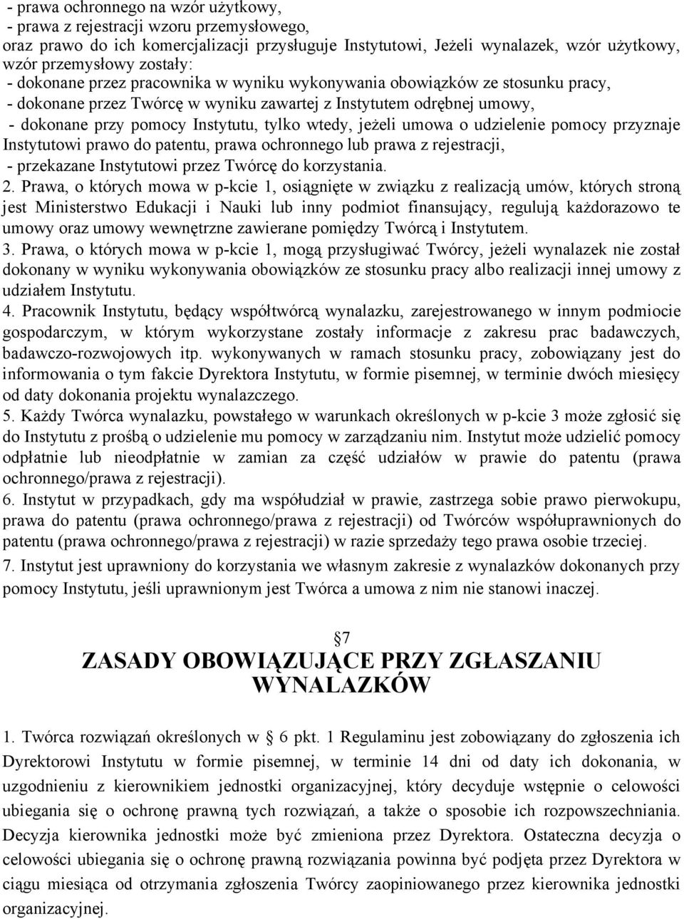 jeżeli umowa o udzielenie pomocy przyznaje Instytutowi prawo do patentu, prawa ochronnego lub prawa z rejestracji, - przekazane Instytutowi przez Twórcę do korzystania. 2.