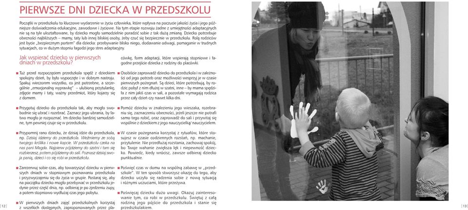 Dziecko potrzebuje obecności najbliższych mamy, taty lub innej bliskiej osoby, żeby czuć się bezpiecznie w przedszkolu.