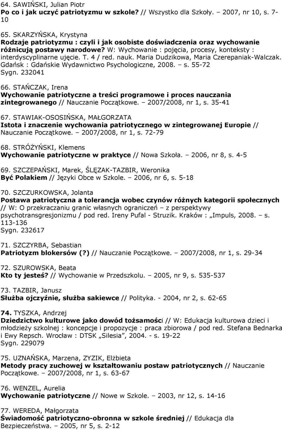 4 / red. nauk. Maria Dudzikowa, Maria Czerepaniak-Walczak. Gdańsk : Gdańskie Wydawnictwo Psychologiczne, 2008. s. 55-72 Sygn. 232041 66.