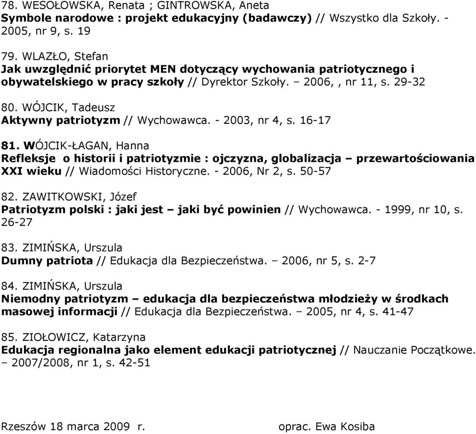 WÓJCIK, Tadeusz Aktywny patriotyzm // Wychowawca. - 2003, nr 4, s. 16-17 81.