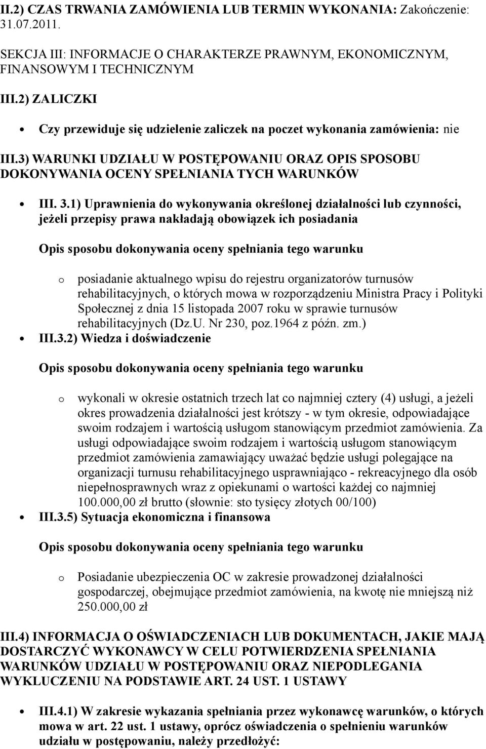 1) Uprawnienia do wykonywania określonej działalności lub czynności, jeżeli przepisy prawa nakładają obowiązek ich posiadania o posiadanie aktualnego wpisu do rejestru organizatorów turnusów