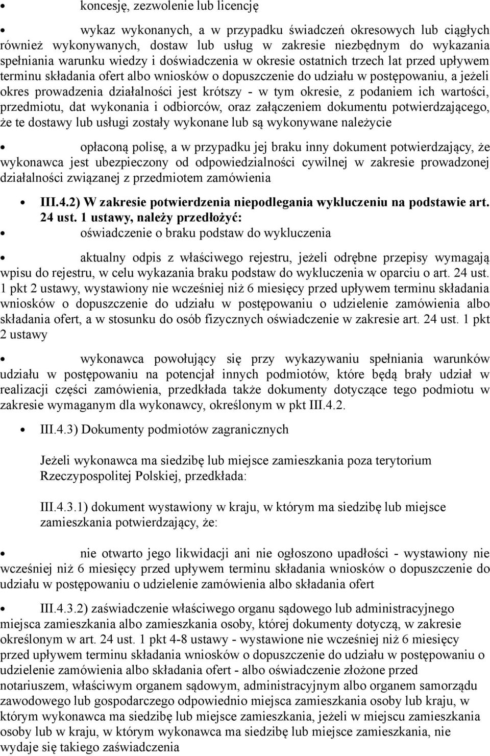 tym okresie, z podaniem ich wartości, przedmiotu, dat wykonania i odbiorców, oraz załączeniem dokumentu potwierdzającego, że te dostawy lub usługi zostały wykonane lub są wykonywane należycie