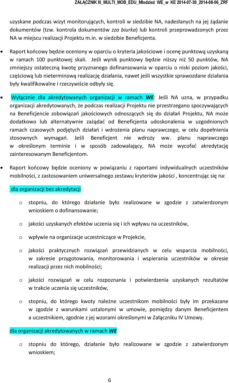 Raprt kńcwy będzie ceniny w parciu kryteria jakściwe i cenę punktwą uzyskaną w ramach 100 punktwej skali.