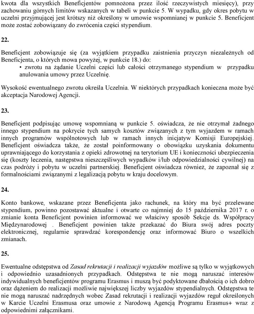 Beneficjent zobowiązuje się (za wyjątkiem przypadku zaistnienia przyczyn niezależnych od Beneficjenta, o których mowa powyżej, w punkcie 18.