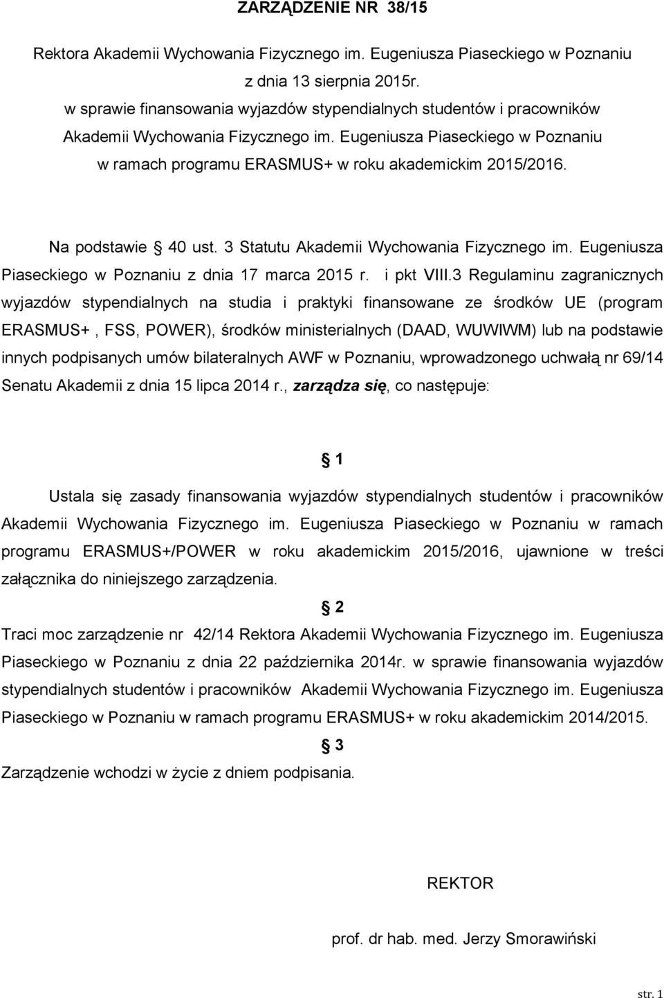 Na podstawie 40 ust. 3 Statutu Akademii Wychowania Fizycznego im. Eugeniusza Piaseckiego w Poznaniu z dnia 17 marca 2015 r. i pkt VIII.