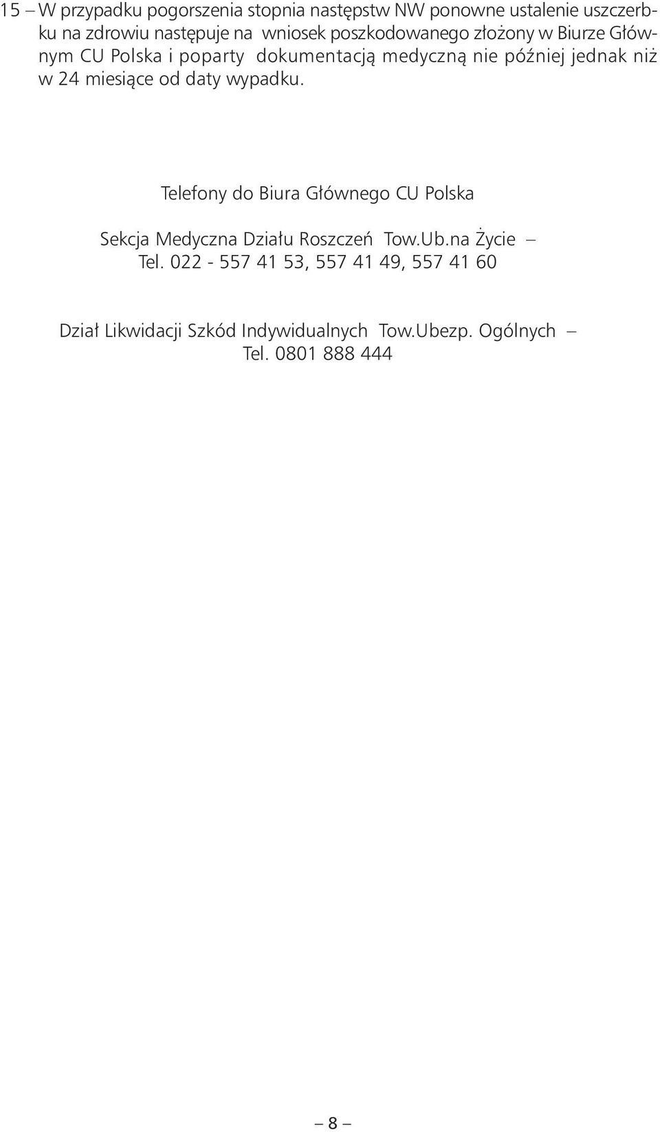 miesiące od daty wypadku. Telefony do Biura Głównego CU Polska Sekcja Medyczna Działu Roszczeń Tow.Ub.