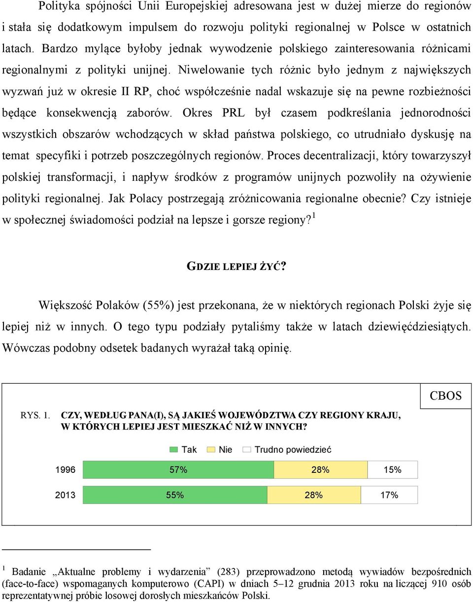 Niwelowanie tych różnic było jednym z największych wyzwań już w okresie II RP, choć współcześnie nadal wskazuje się na pewne rozbieżności będące konsekwencją zaborów.