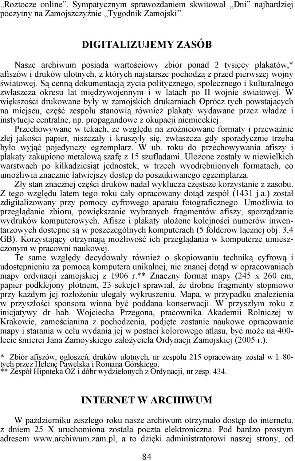 Są cenną dokumentacją życia politycznego, społecznego i kulturalnego zwłaszcza okresu lat międzywojennym i w latach po II wojnie światowej.