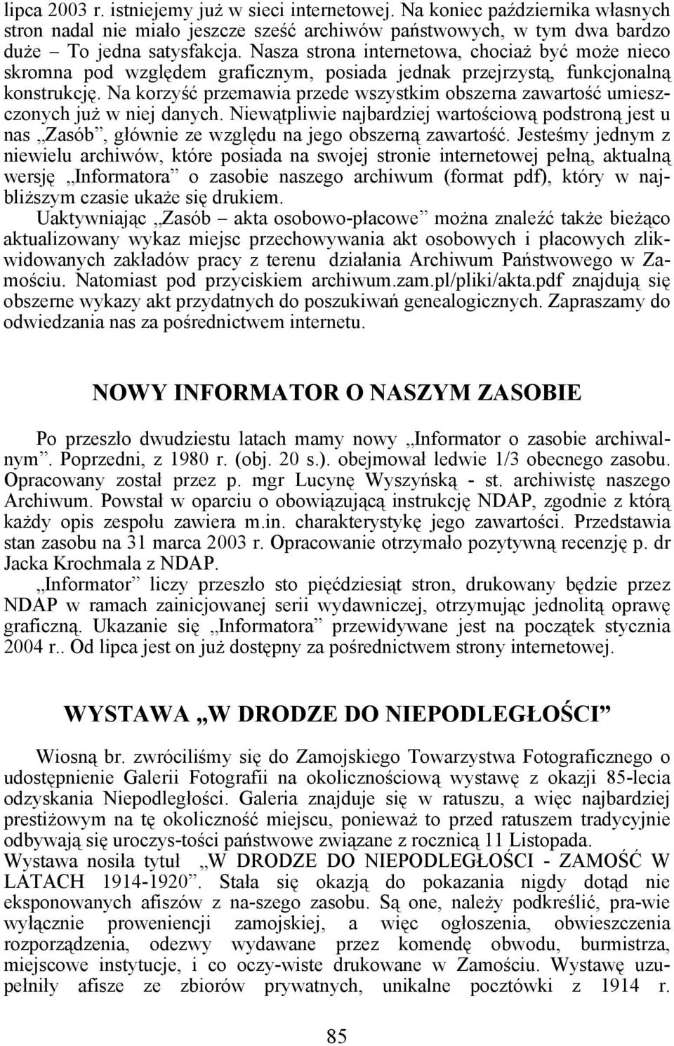 Na korzyść przemawia przede wszystkim obszerna zawartość umieszczonych już w niej danych.