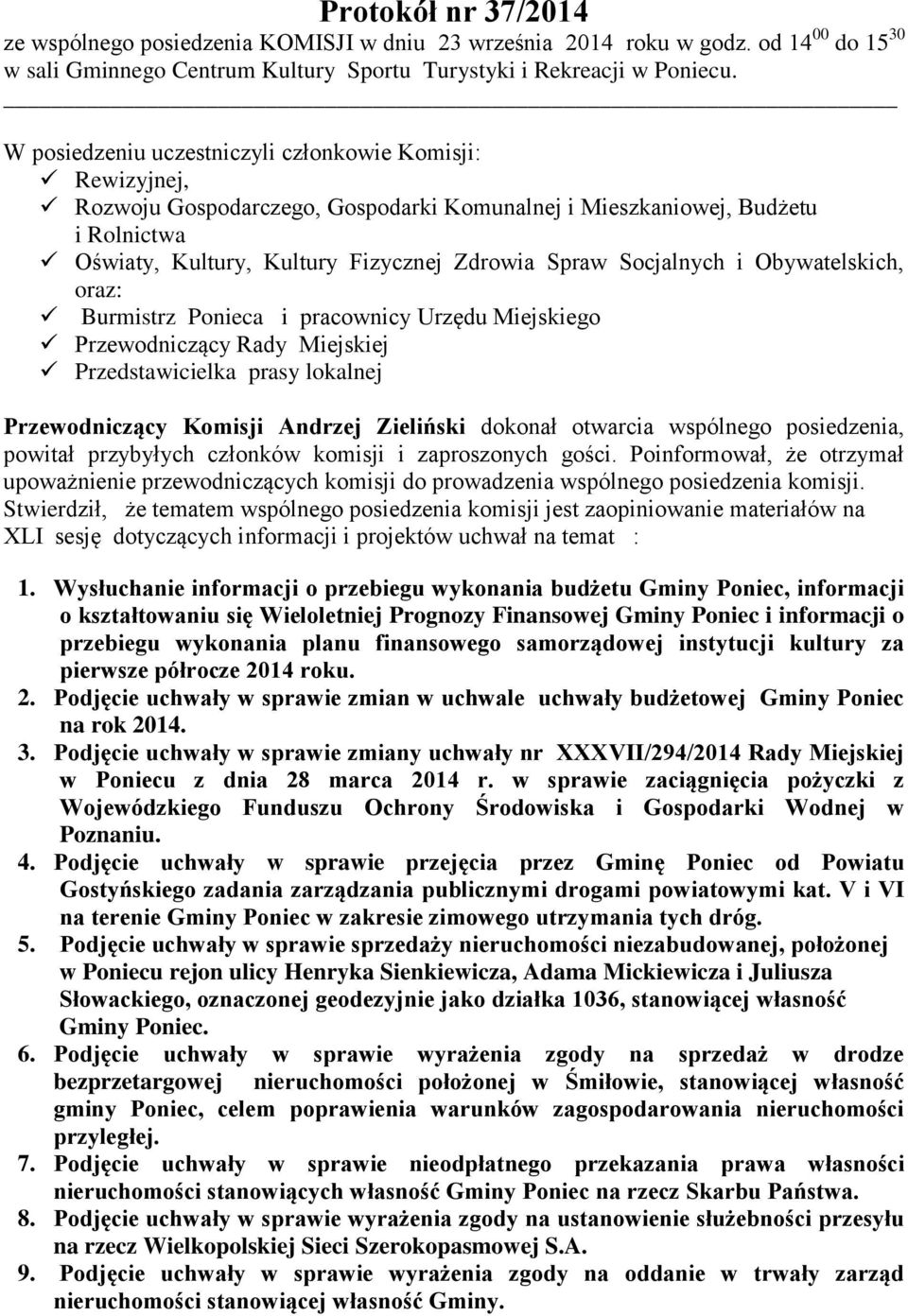 Socjalnych i Obywatelskich, oraz: Burmistrz Ponieca i pracownicy Urzędu Miejskiego Przewodniczący Rady Miejskiej Przedstawicielka prasy lokalnej Przewodniczący Komisji Andrzej Zieliński dokonał