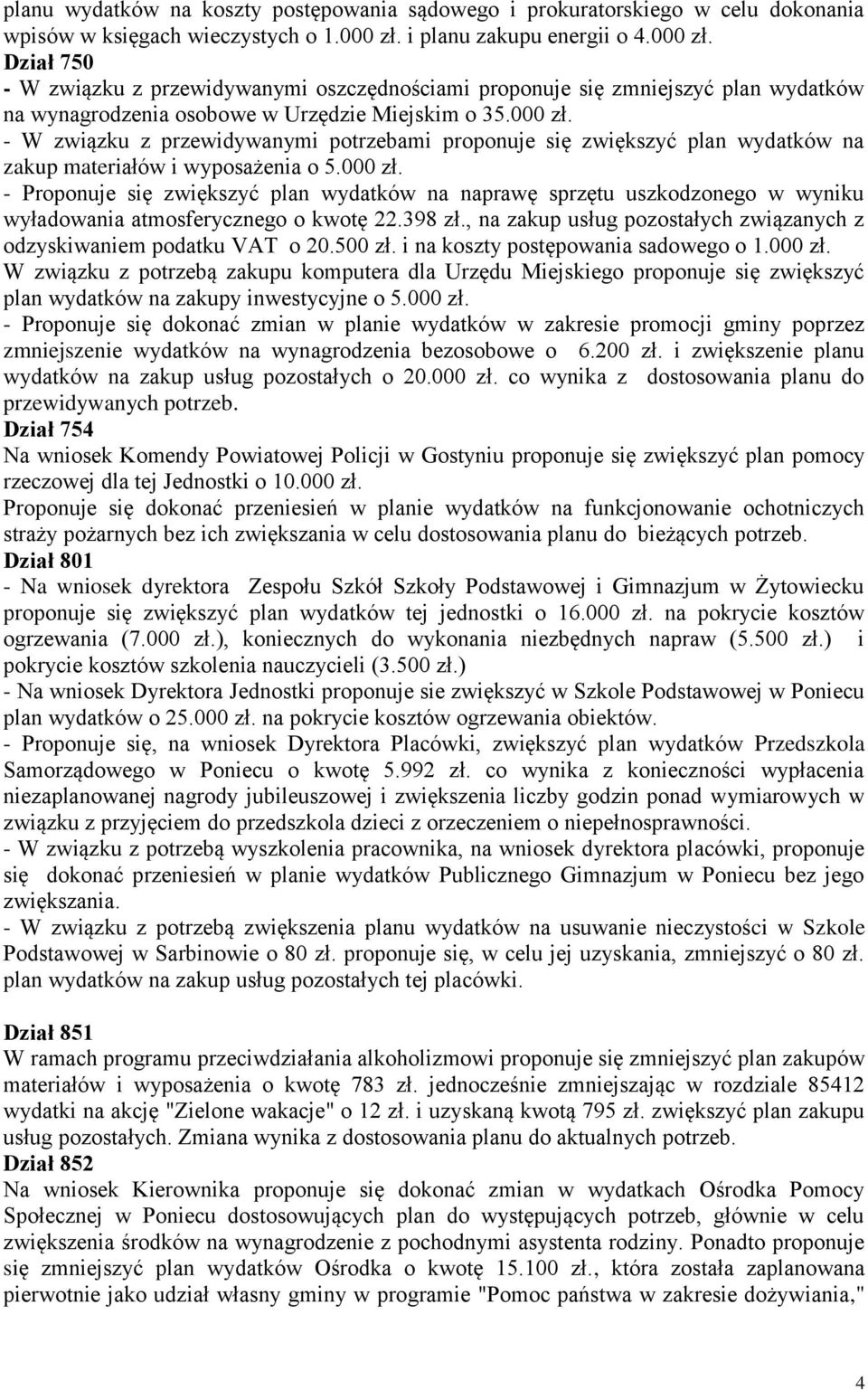 000 zł. - Proponuje się zwiększyć plan wydatków na naprawę sprzętu uszkodzonego w wyniku wyładowania atmosferycznego o kwotę 22.398 zł.
