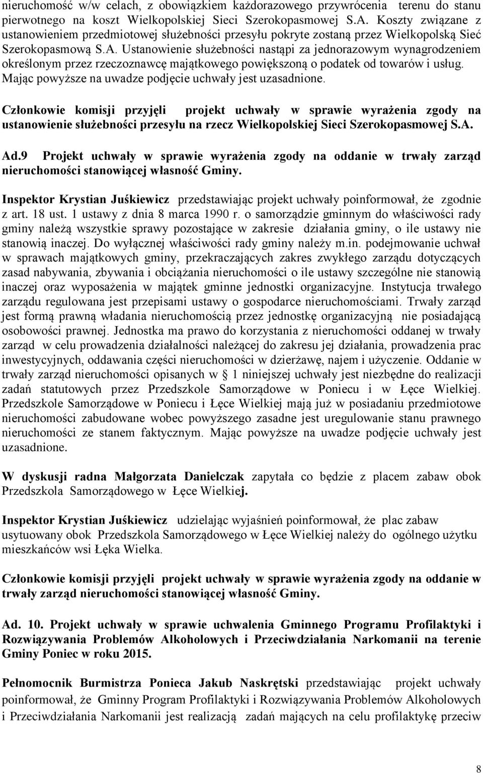 Ustanowienie służebności nastąpi za jednorazowym wynagrodzeniem określonym przez rzeczoznawcę majątkowego powiększoną o podatek od towarów i usług.