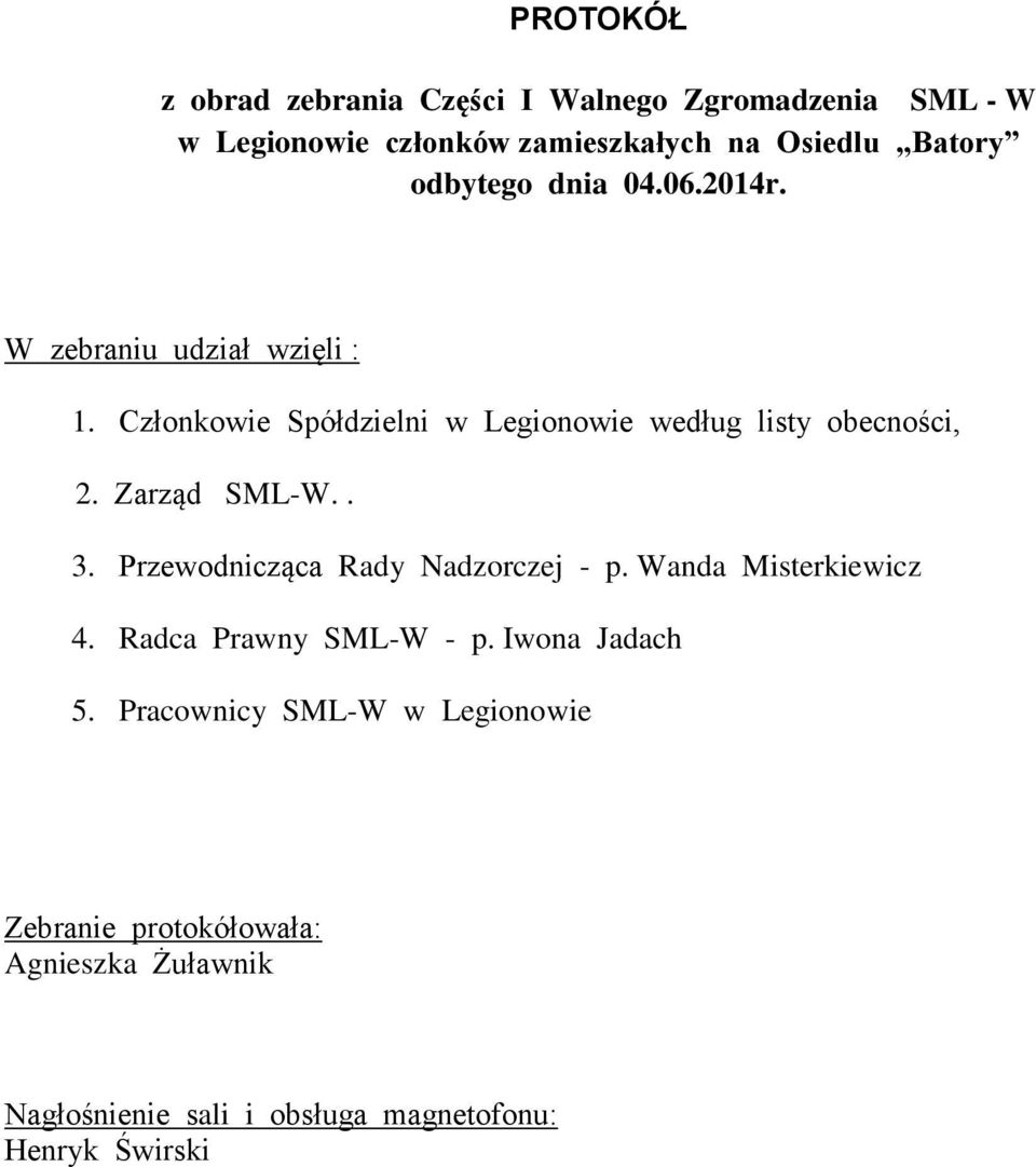 Zarząd SML-W.. 3. Przewodnicząca Rady Nadzorczej - p. Wanda Misterkiewicz 4. Radca Prawny SML-W - p. Iwona Jadach 5.