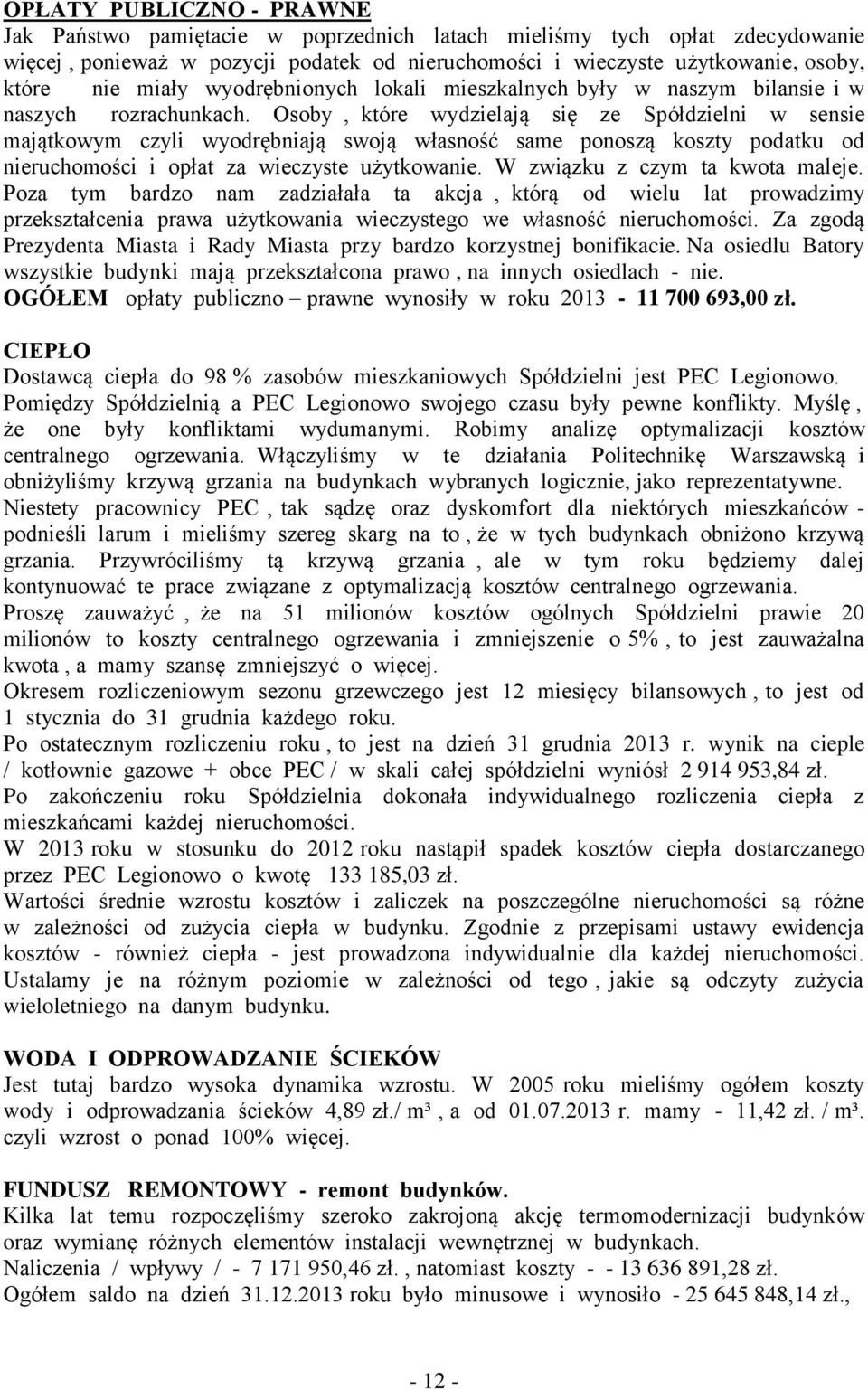 Osoby, które wydzielają się ze Spółdzielni w sensie majątkowym czyli wyodrębniają swoją własność same ponoszą koszty podatku od nieruchomości i opłat za wieczyste użytkowanie.