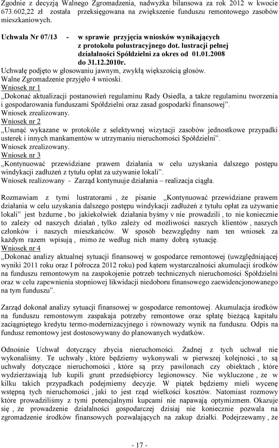 Uchwałę podjęto w głosowaniu jawnym, zwykłą większością głosów. Walne Zgromadzenie przyjęło 4 wnioski.