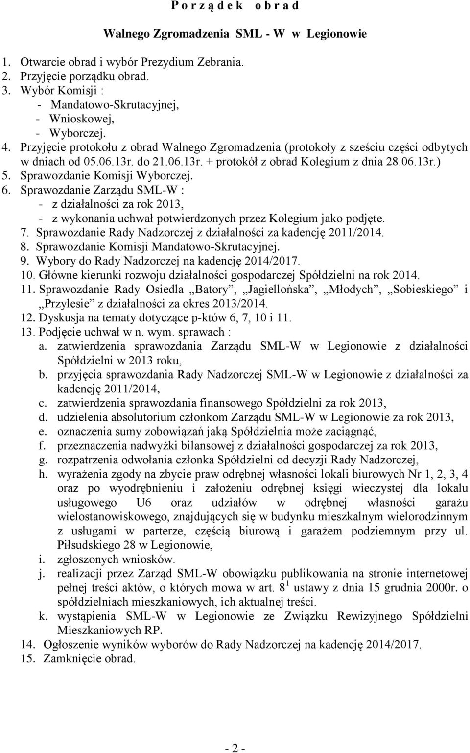 do 21.06.13r. + protokół z obrad Kolegium z dnia 28.06.13r.) 5. Sprawozdanie Komisji Wyborczej. 6.