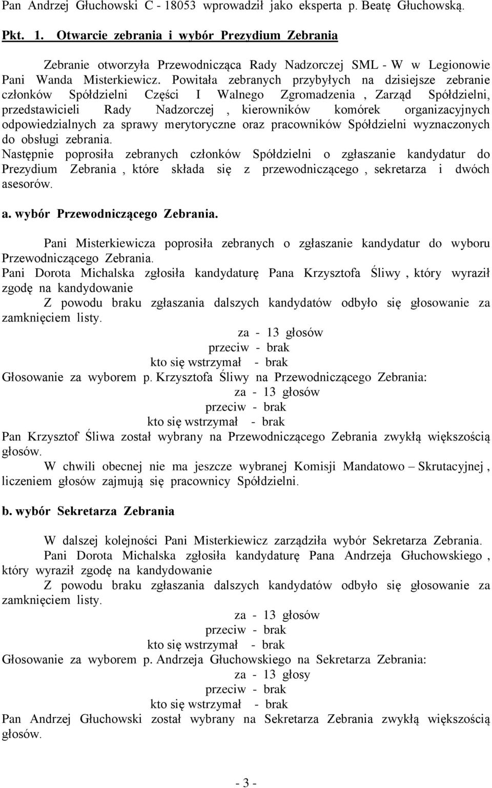 odpowiedzialnych za sprawy merytoryczne oraz pracowników Spółdzielni wyznaczonych do obsługi zebrania.