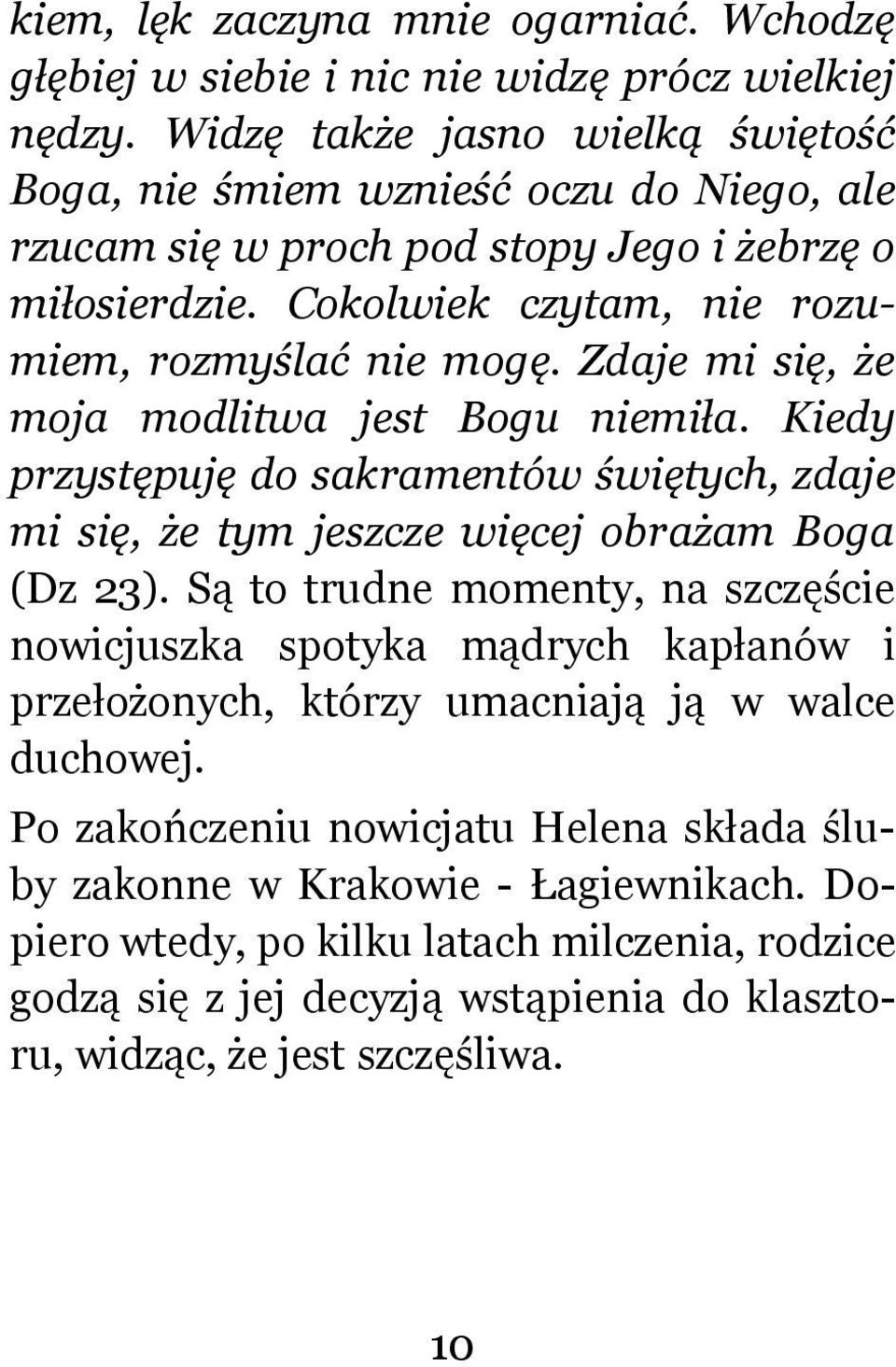 Zdaje mi się, że moja modlitwa jest Bogu niemiła. Kiedy przystępuję do sakramentów świętych, zdaje mi się, że tym jeszcze więcej obrażam Boga (Dz 23).