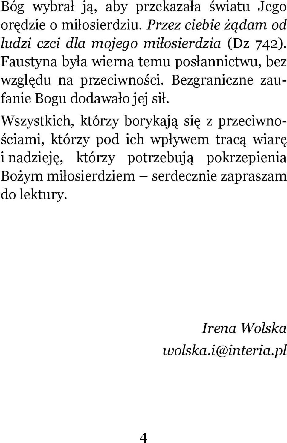 Faustyna była wierna temu posłannictwu, bez względu na przeciwności. Bezgraniczne zaufanie Bogu dodawało jej sił.