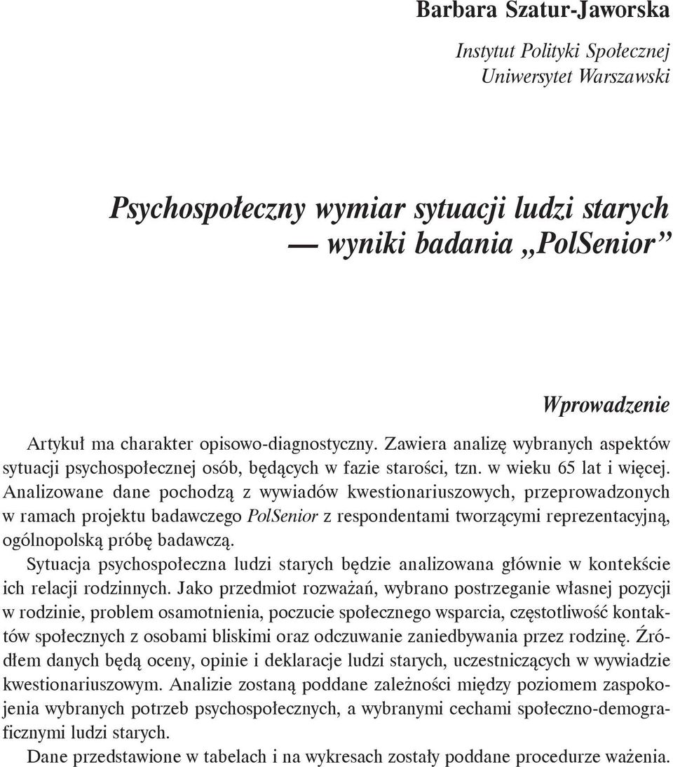Analizowane dane pochodzą z wywiadów kwestionariuszowych, przeprowadzonych w ramach projektu badawczego PolSenior z respondentami tworzącymi reprezentacyjną, ogólnopolską próbę badawczą.