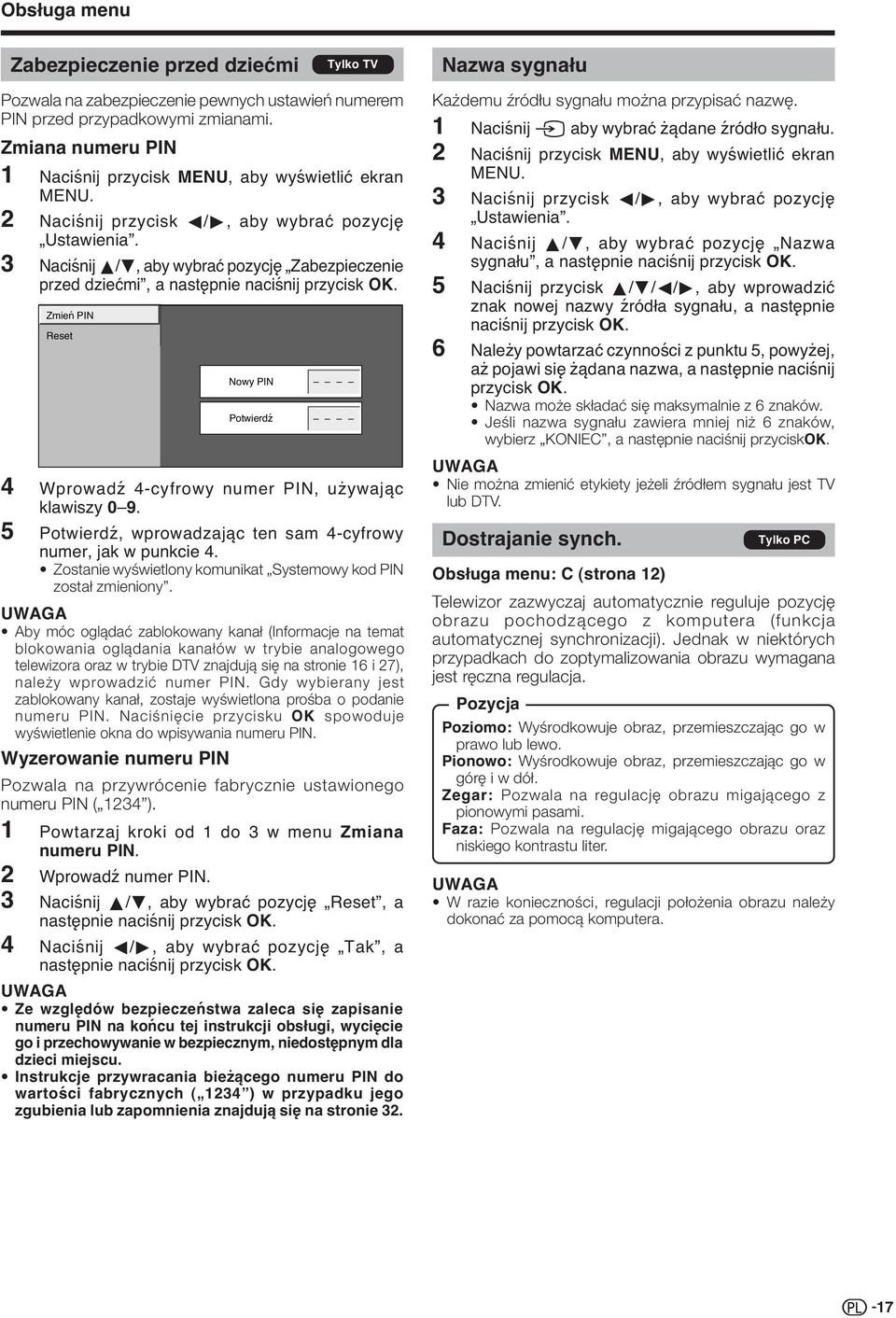 3 Naciśnij a/b, aby wybrać pozycję Zabezpieczenie przed dziećmi, a następnie naciśnij przycisk OK. Zmień PIN Reset Nowy PIN Potwierdź 4 Wprowadź 4-cyfrowy numer PIN, używając klawiszy 0 9.
