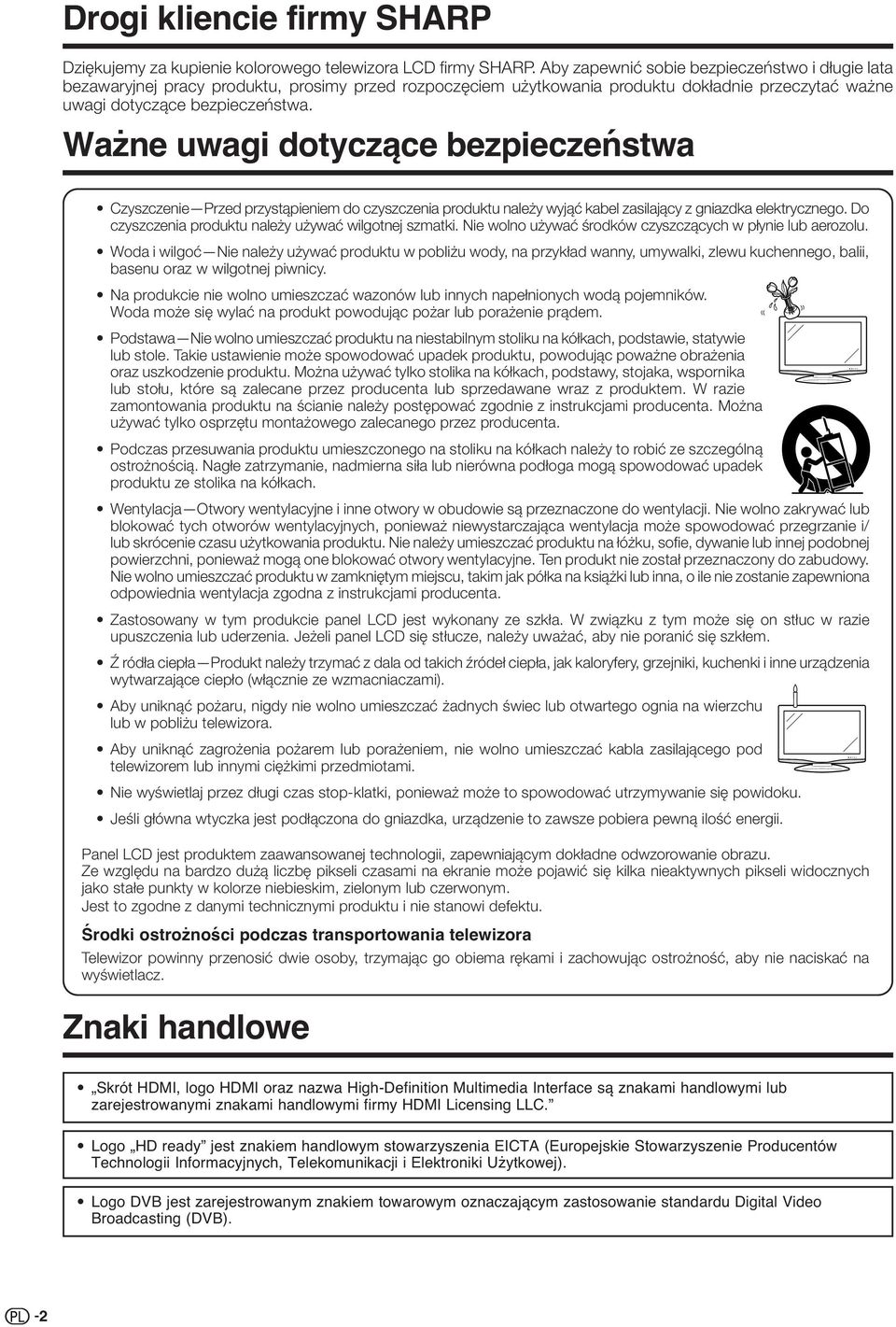 Ważne uwagi dotyczące bezpieczeństwa Czyszczenie Przed przystąpieniem do czyszczenia produktu należy wyjąć kabel zasilający z gniazdka elektrycznego.