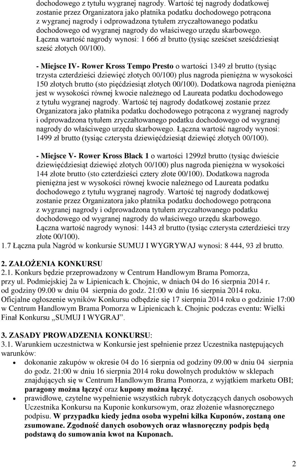 00/100). Dodatkowa nagroda pieniężna jest w wysokości równej kwocie należnego od Laureata podatku dochodowego z tytułu wygranej nagrody.
