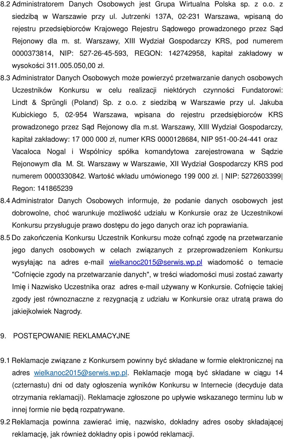 Warszawy, XIII Wydział Gospodarczy KRS, pod numerem 0000373814, NIP: 527-26-45-593, REGON: 142742958, kapitał zakładowy w wysokości 311.005.050,00 zł. 8.