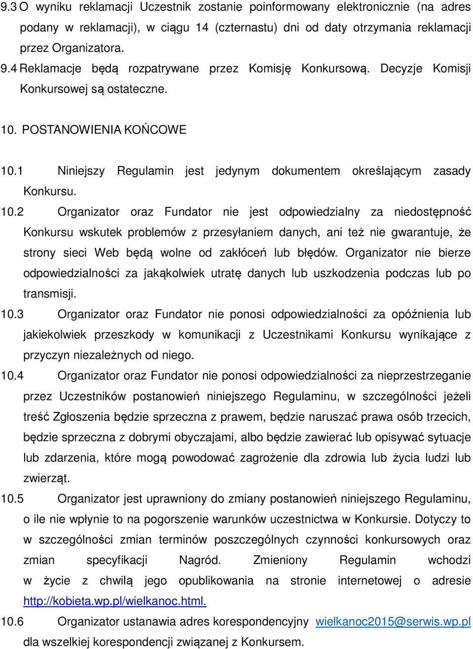 1 Niniejszy Regulamin jest jedynym dokumentem określającym zasady Konkursu. 10.