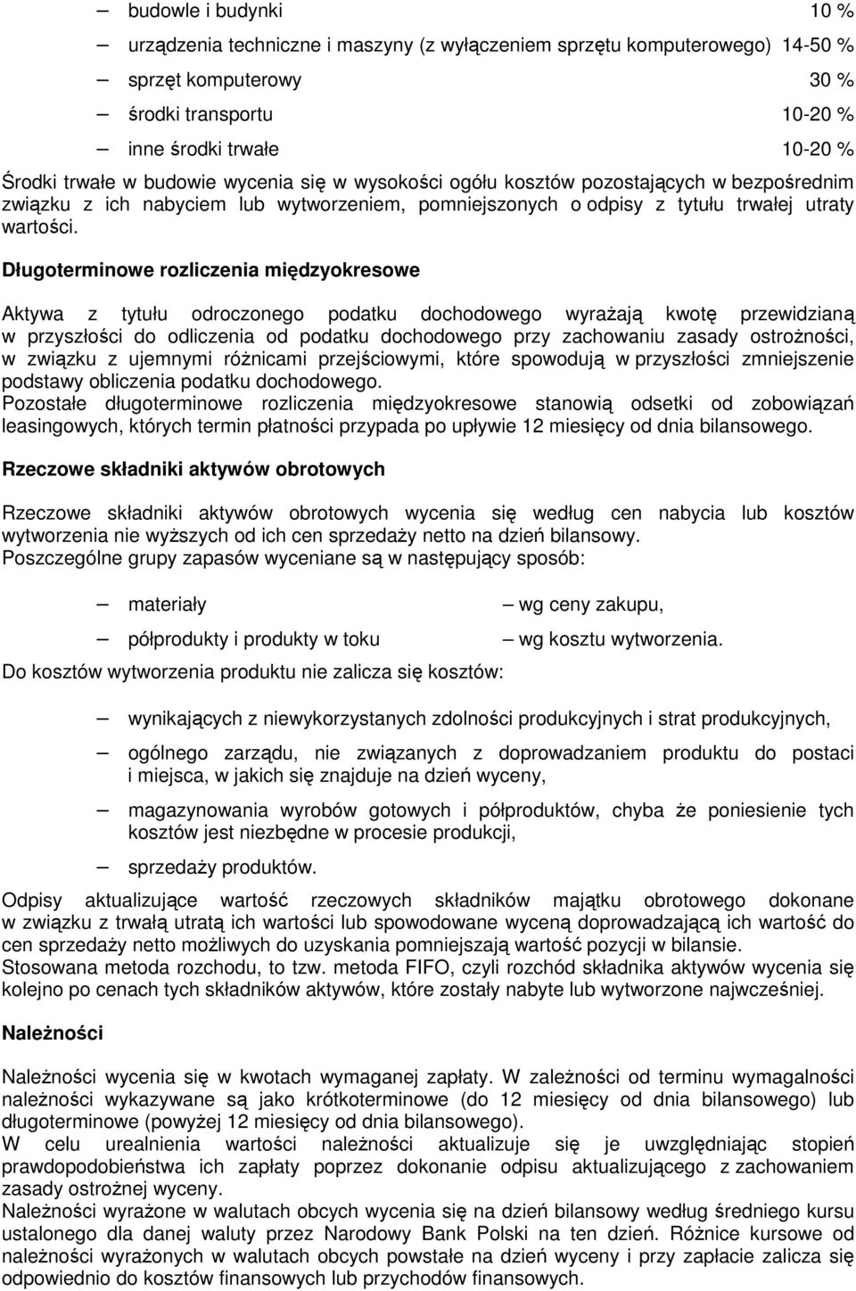 Długoterminowe rozliczenia międzyokresowe Aktywa z tytułu odroczonego podatku dochodowego wyraŝają kwotę przewidzianą w przyszłości do odliczenia od podatku dochodowego przy zachowaniu zasady