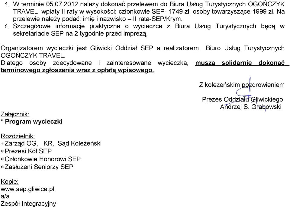 Organizatorem wycieczki jest Gliwicki Oddział SEP a realizatorem Biuro Usług Turystycznych OGOŃCZYK TRAVEL.