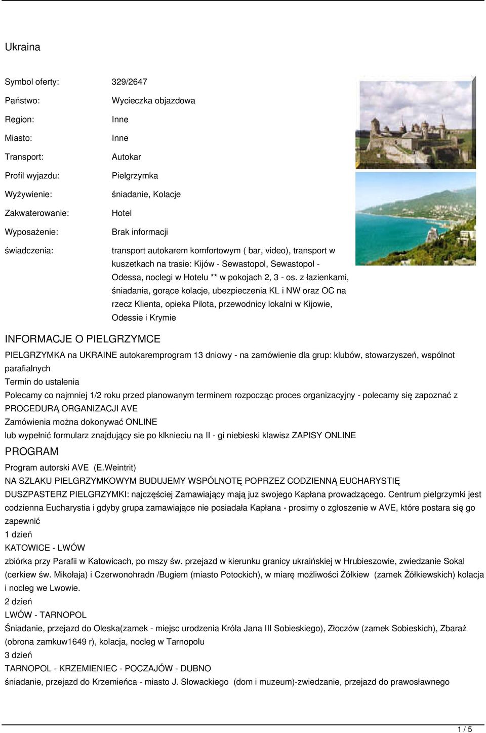 z łazienkami, śniadania, gorące kolacje, ubezpieczenia KL i NW oraz OC na rzecz Klienta, opieka Pilota, przewodnicy lokalni w Kijowie, Odessie i Krymie INFORMACJE O PIELGRZYMCE PIELGRZYMKA na UKRAINE