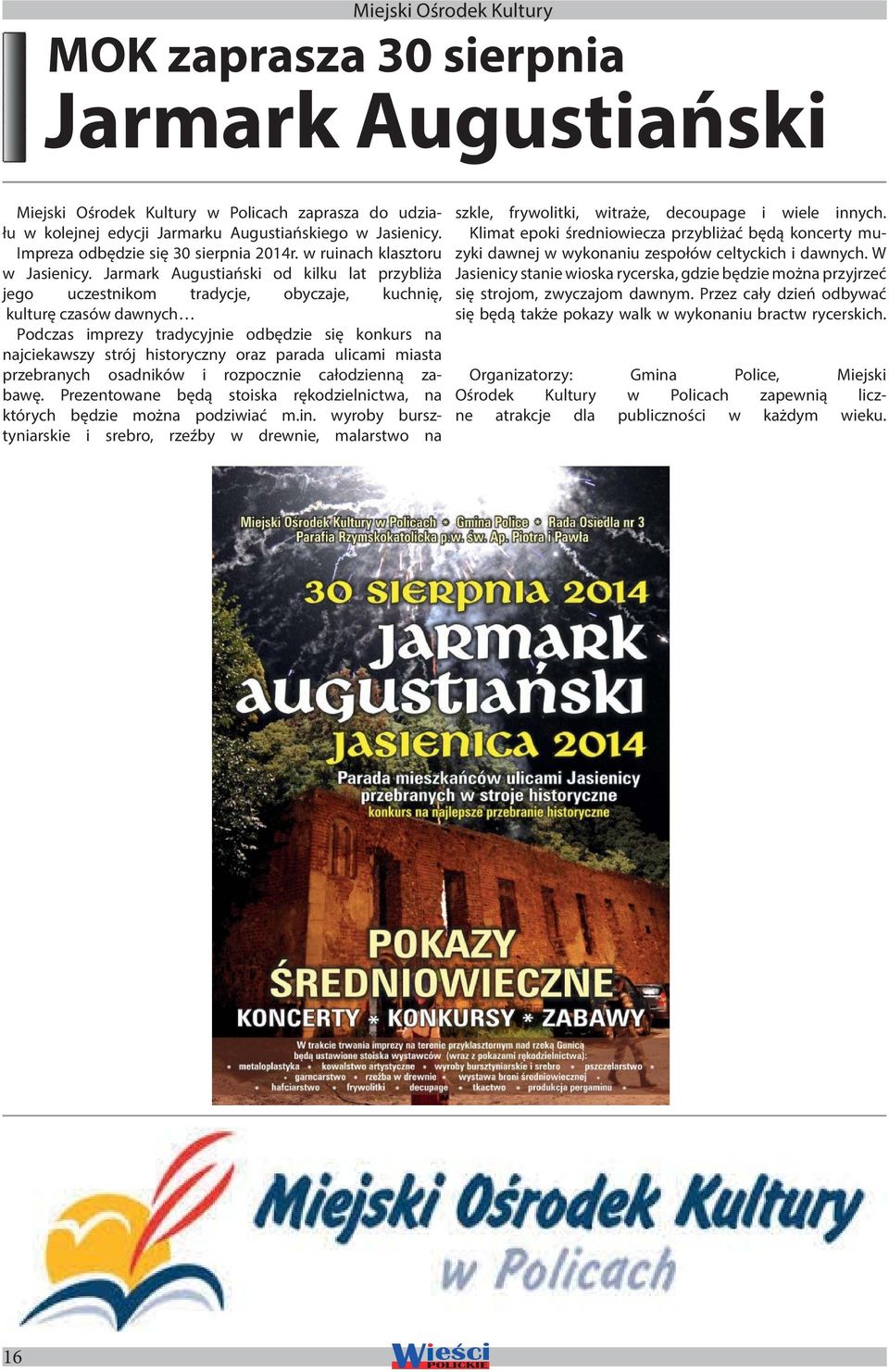 Jarmark Augustiański od kilku lat przybliża jego uczestnikom tradycje, obyczaje, kuchnię, kulturę czasów dawnych Podczas imprezy tradycyjnie odbędzie się konkurs na najciekawszy strój historyczny