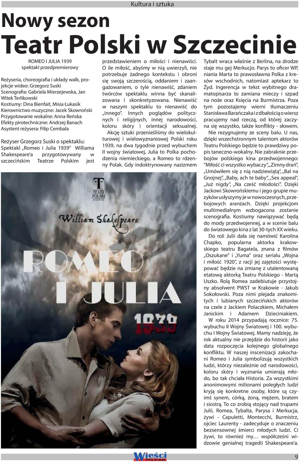 reżysera: Filip Cembala Reżyser Grzegorz Suski o spektaklu: Spektakl Romeo i Julia 1939 Williama Shakespeare a przygotowywany w szczecińskim Teatrze Polskim jest przedstawieniem o miłości i