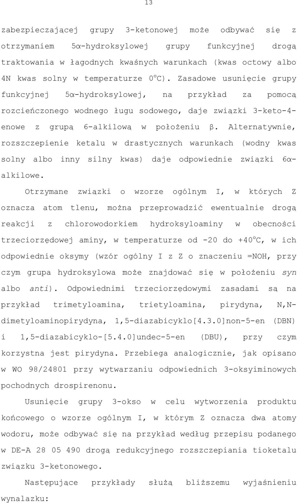 Alternatywnie, rozszczepienie ketalu w drastycznych warunkach (wodny kwas solny albo inny silny kwas) daje odpowiednie związki 6αalkilowe.