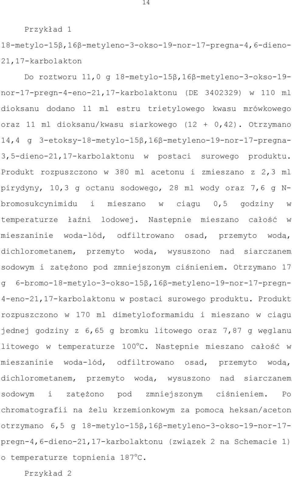Otrzymano 14,4 g 3-etoksy-18-metylo-15β,16β-metyleno-19-nor-17-pregna- 3,5-dieno-21,17-karbolaktonu w postaci surowego produktu.