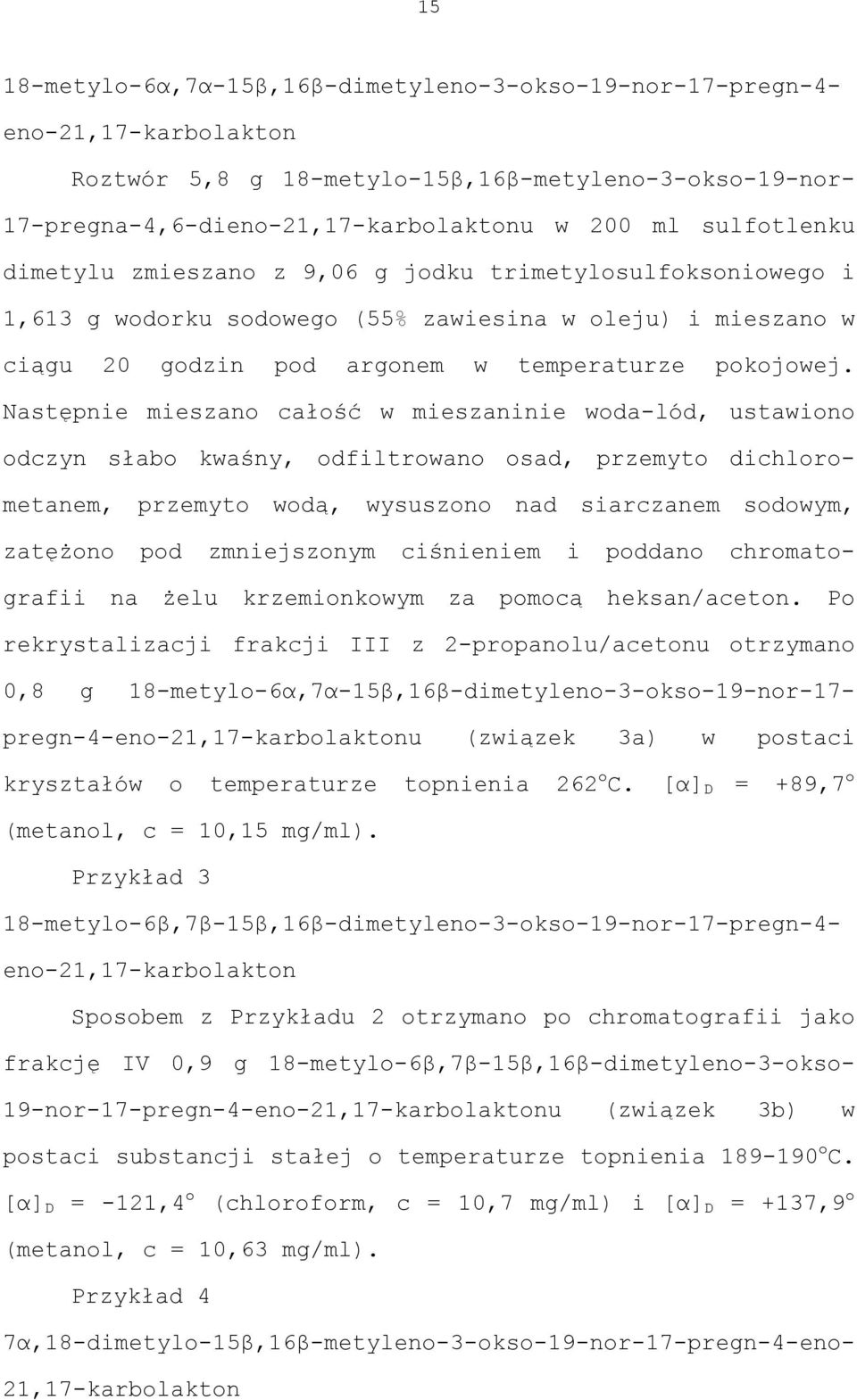 Następnie mieszano całość w mieszaninie woda-lód, ustawiono odczyn słabo kwaśny, odfiltrowano osad, przemyto dichlorometanem, przemyto wodą, wysuszono nad siarczanem sodowym, zatężono pod