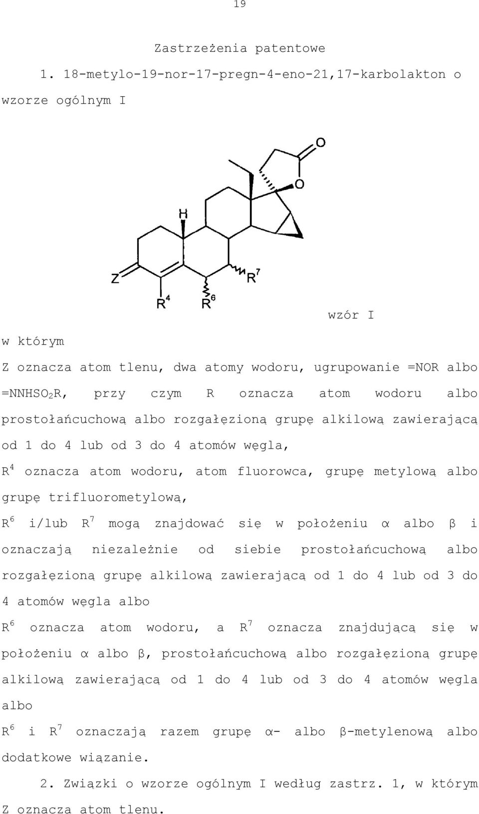 prostołańcuchową albo rozgałęzioną grupę alkilową zawierającą od 1 do 4 lub od 3 do 4 atomów węgla, R 4 oznacza atom wodoru, atom fluorowca, grupę metylową albo grupę trifluorometylową, R 6 i/lub R 7