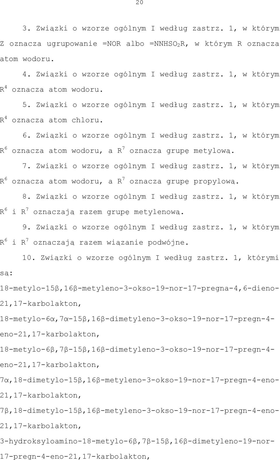 oznacza grupę metylową. 7. Związki o wzorze ogólnym I według zastrz. 1, w którym R 6 oznacza atom wodoru, a R 7 oznacza grupę propylową. 8. Związki o wzorze ogólnym I według zastrz. 1, w którym R 6 i R 7 oznaczają razem grupę metylenową.