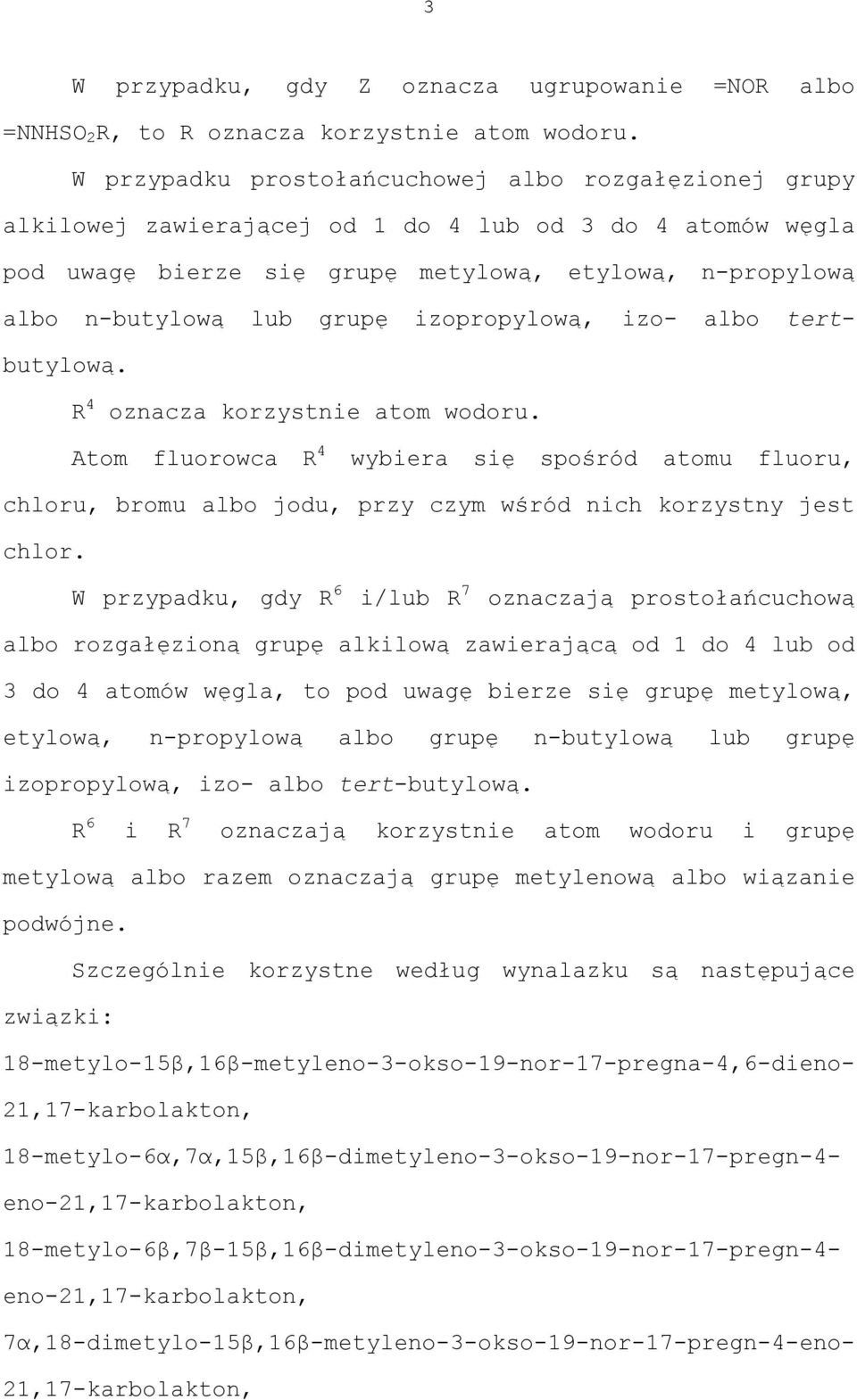 izopropylową, izo- albo tertbutylową. R 4 oznacza korzystnie atom wodoru. Atom fluorowca R 4 wybiera się spośród atomu fluoru, chloru, bromu albo jodu, przy czym wśród nich korzystny jest chlor.