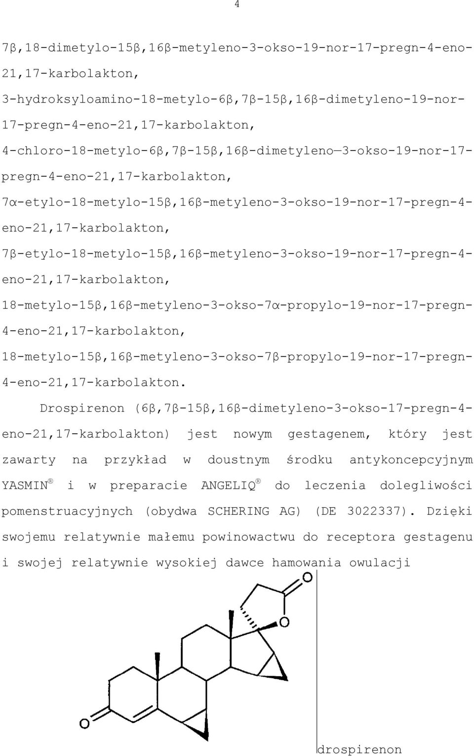 7β-etylo-18-metylo-15β,16β-metyleno-3-okso-19-nor-17-pregn-4- eno-21,17-karbolakton, 18-metylo-15β,16β-metyleno-3-okso-7α-propylo-19-nor-17-pregn- 4-eno-21,17-karbolakton,
