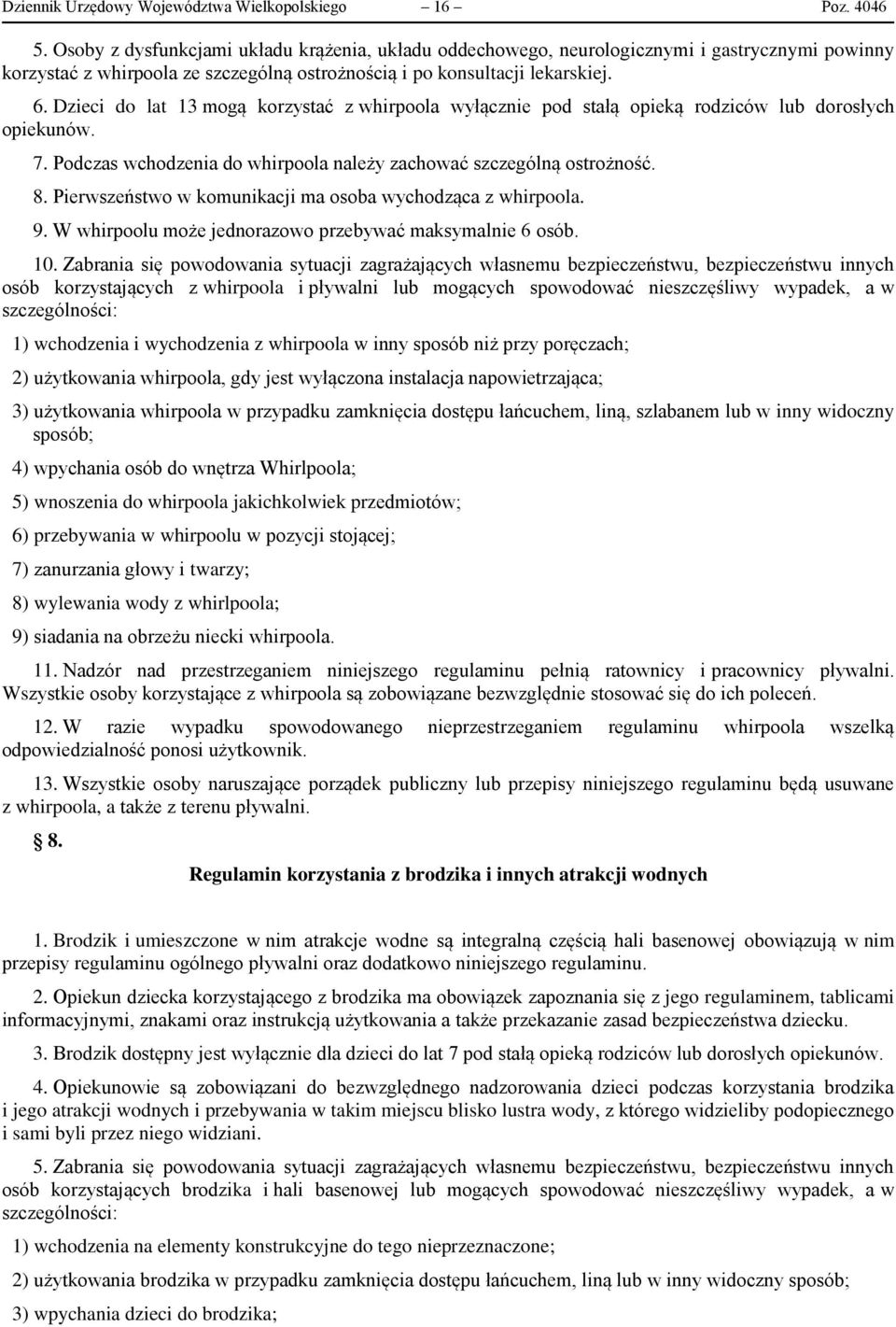 Dzieci do lat 13 mogą korzystać z whirpoola wyłącznie pod stałą opieką rodziców lub dorosłych opiekunów. 7. Podczas wchodzenia do whirpoola należy zachować szczególną ostrożność. 8.