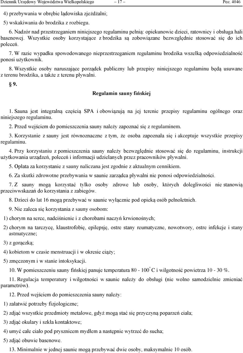 Wszystkie osoby korzystające z brodzika są zobowiązane bezwzględnie stosować się do ich poleceń. 7.