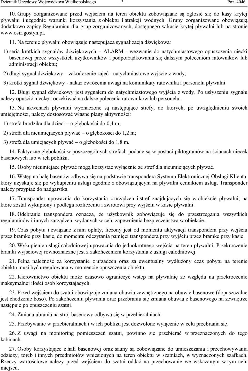 Grupy zorganizowane obowiązują dodatkowo zapisy Regulaminu dla grup zorganizowanych, dostępnego w kasie krytej pływalni lub na stronie www.osir.gostyn.pl. 11.