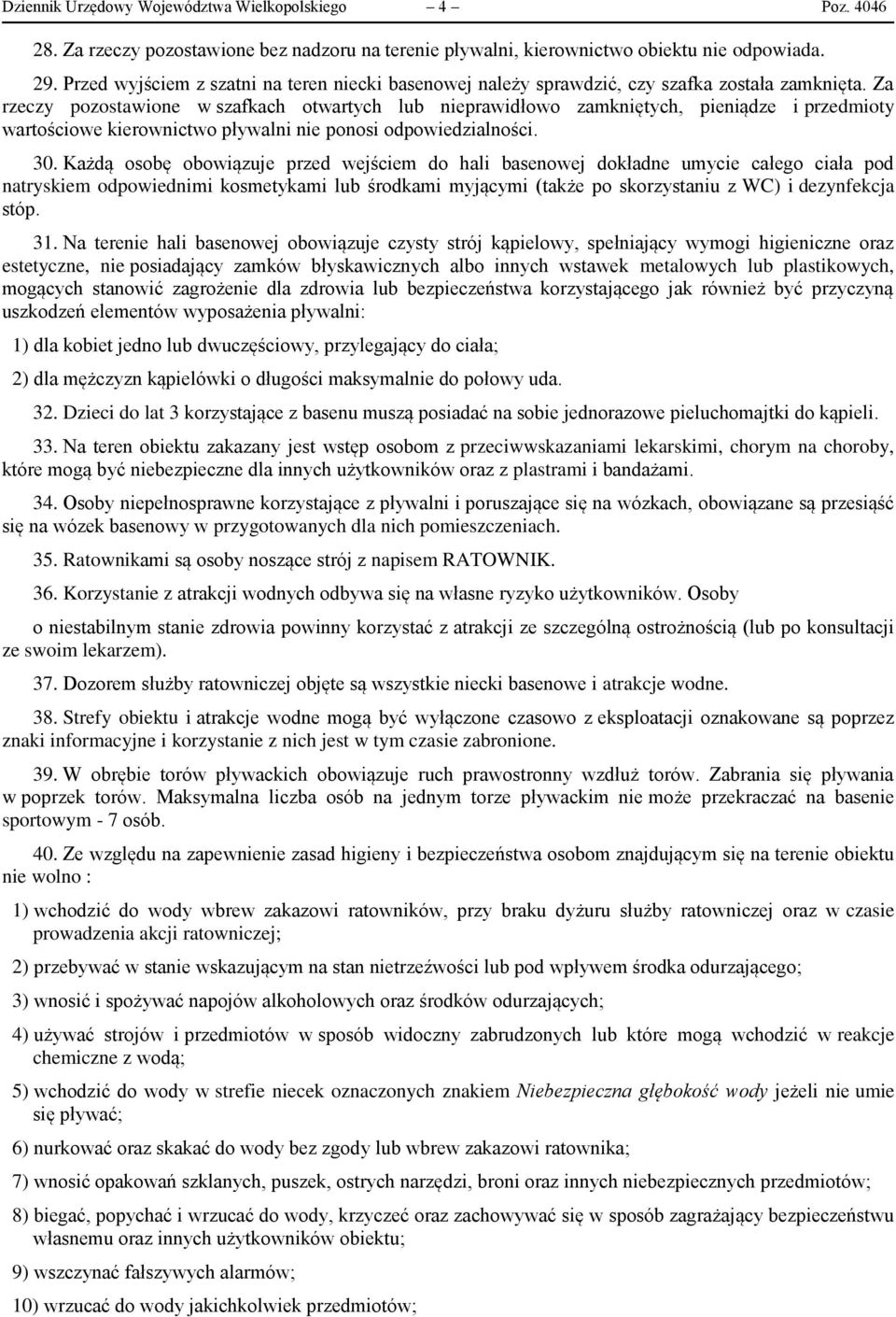 Za rzeczy pozostawione w szafkach otwartych lub nieprawidłowo zamkniętych, pieniądze i przedmioty wartościowe kierownictwo pływalni nie ponosi odpowiedzialności. 30.