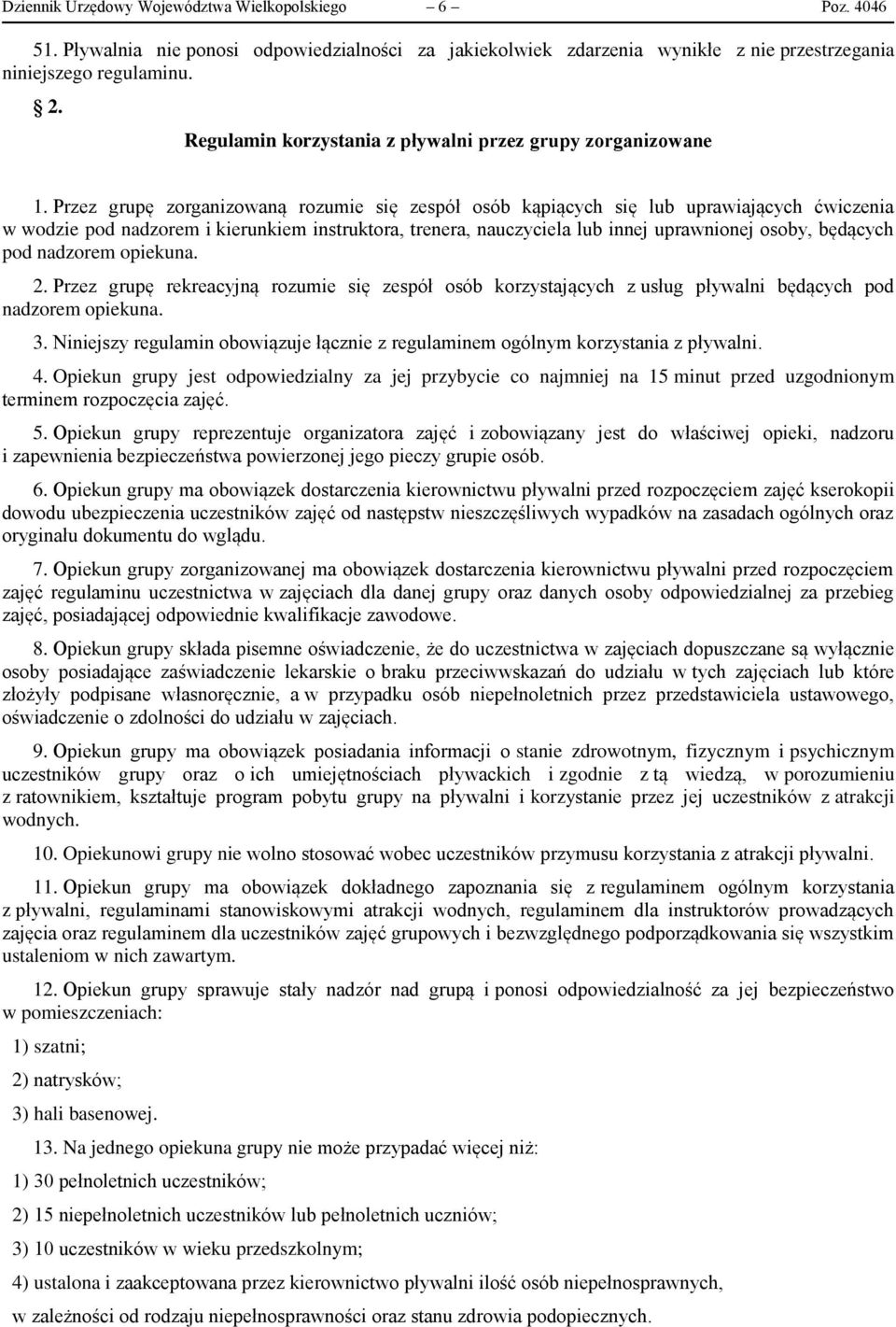 Przez grupę zorganizowaną rozumie się zespół osób kąpiących się lub uprawiających ćwiczenia w wodzie pod nadzorem i kierunkiem instruktora, trenera, nauczyciela lub innej uprawnionej osoby, będących