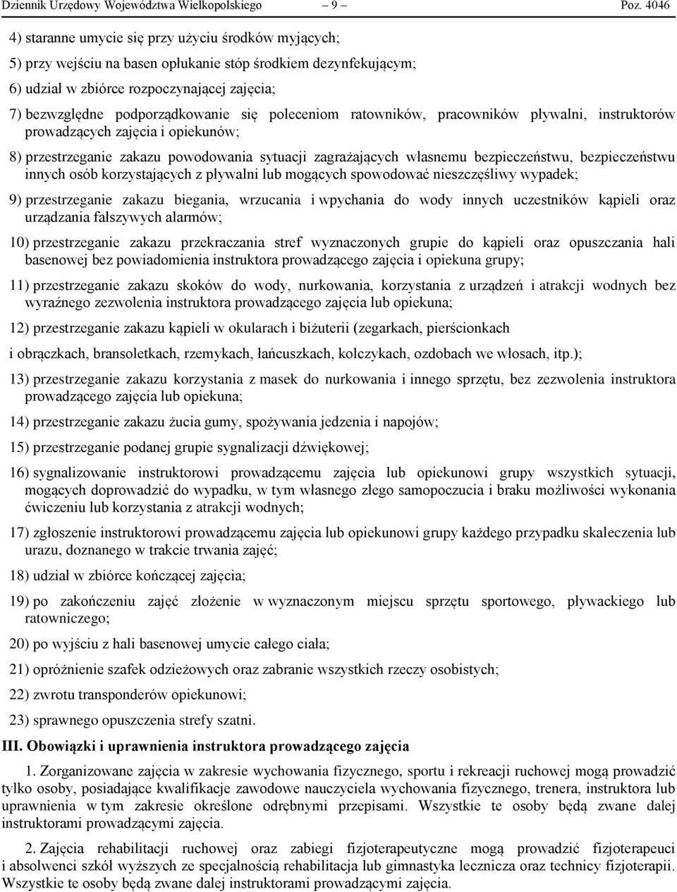 się poleceniom ratowników, pracowników pływalni, instruktorów prowadzących zajęcia i opiekunów; 8) przestrzeganie zakazu powodowania sytuacji zagrażających własnemu bezpieczeństwu, bezpieczeństwu