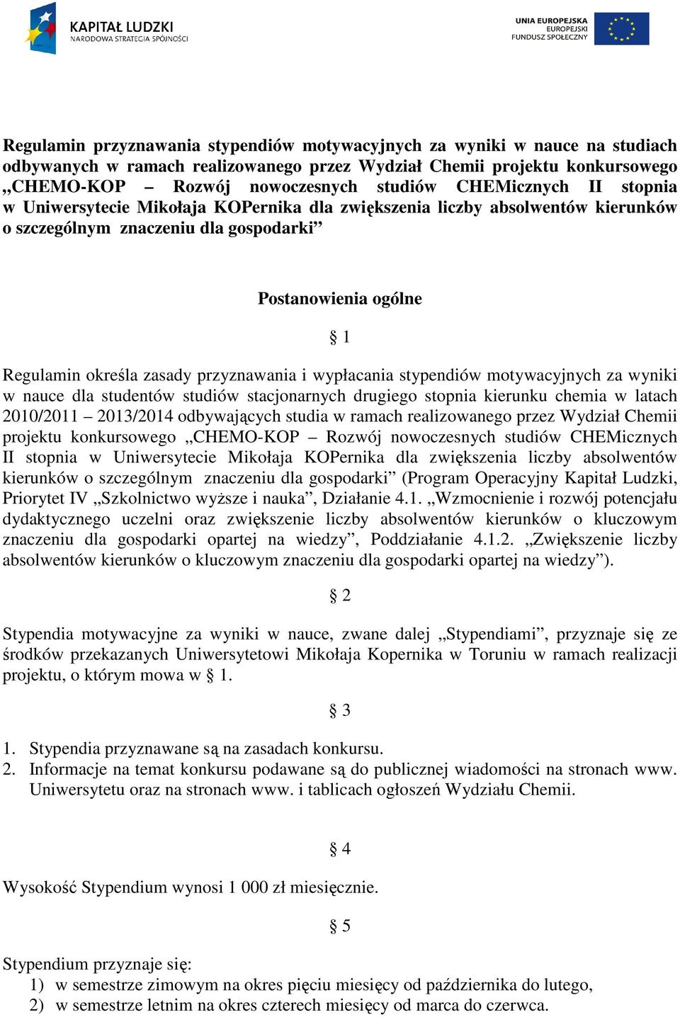 przyznawania i wypłacania stypendiów motywacyjnych za wyniki w nauce dla studentów studiów stacjonarnych drugiego stopnia kierunku chemia w latach 2010/2011 2013/2014 odbywających studia w ramach